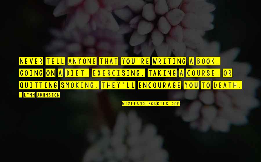 Jhagadia Quotes By Lynn Johnston: Never tell anyone that you're writing a book, Jhagadia Quotes By Lynn Johnston: Never tell anyone that you're writing a book,