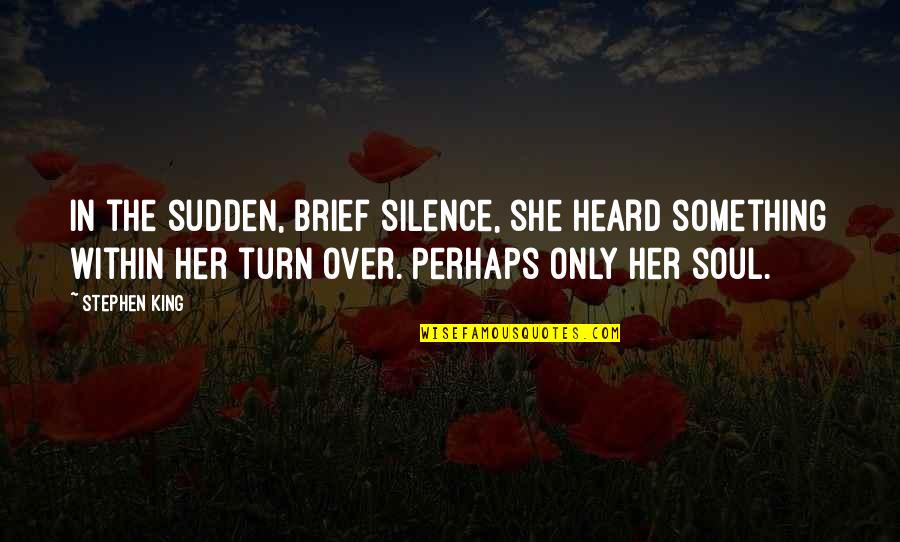 Jhaire Quotes By Stephen King: In the sudden, brief silence, she heard something