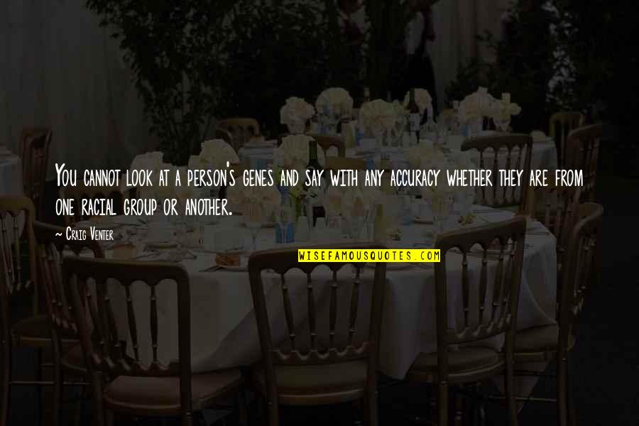 Jhal Muri Quotes By Craig Venter: You cannot look at a person's genes and Jhal Muri Quotes By Craig Venter: You cannot look at a person's genes and