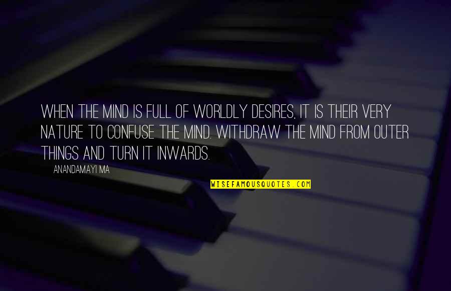 Jhalak Quotes By Anandamayi Ma: When the mind is full of worldly desires, Jhalak Quotes By Anandamayi Ma: When the mind is full of worldly desires,