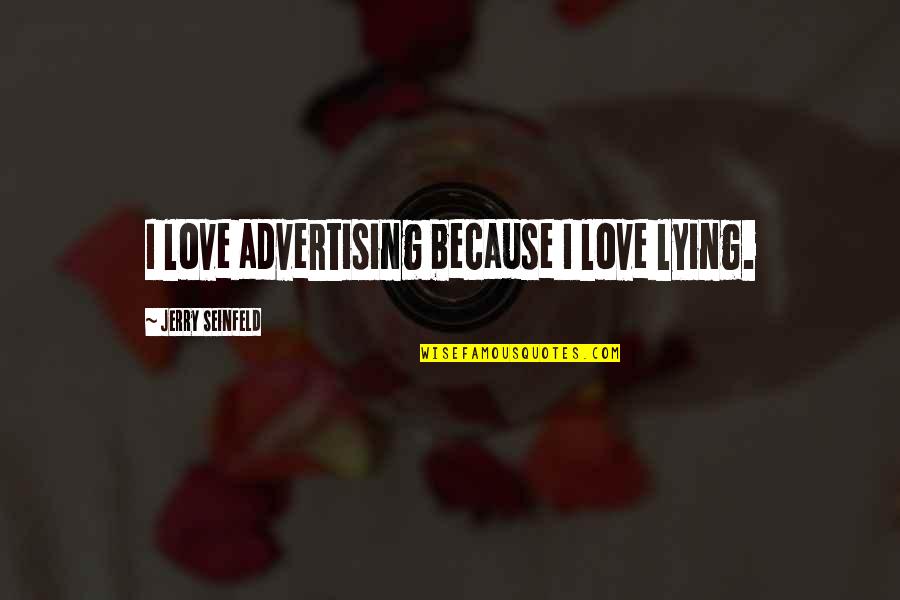 Jhalak Tv Quotes By Jerry Seinfeld: I love advertising because I love lying.