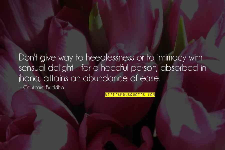 Jhana Quotes By Gautama Buddha: Don't give way to heedlessness or to intimacy