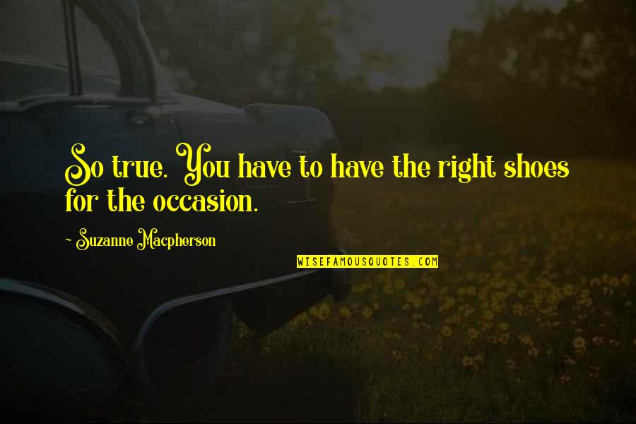 Jhana Quotes By Suzanne Macpherson: So true. You have to have the right