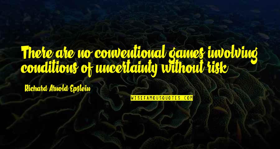 Jhanak Quotes By Richard Arnold Epstein: There are no conventional games involving conditions of Jhanak Quotes By Richard Arnold Epstein: There are no conventional games involving conditions of