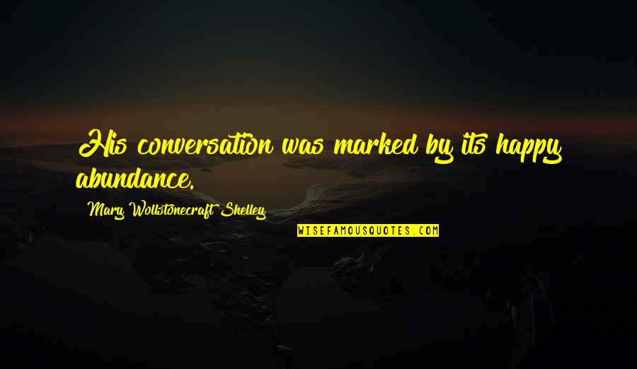Jhane Myers Quotes By Mary Wollstonecraft Shelley: His conversation was marked by its happy abundance.