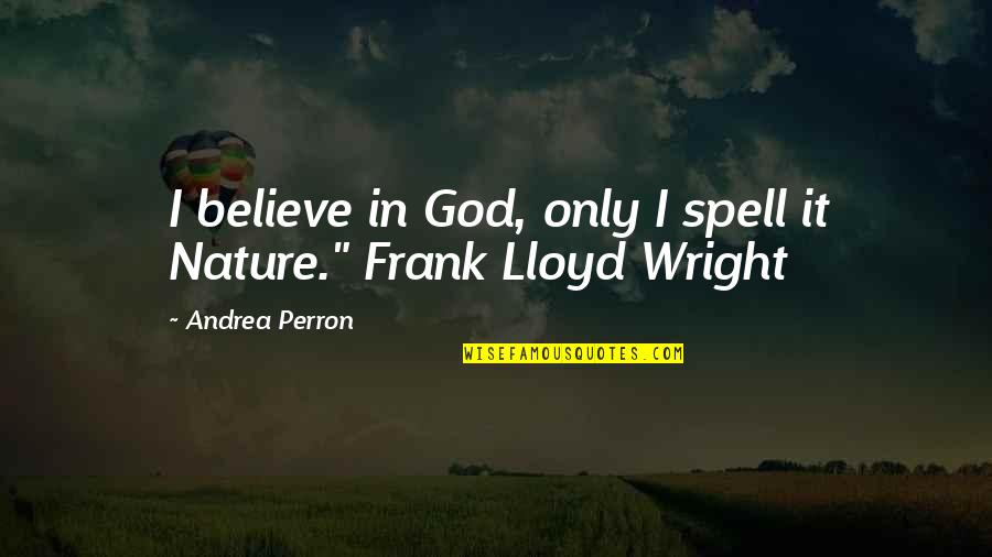 Jhane Santiaguel Quotes By Andrea Perron: I believe in God, only I spell it