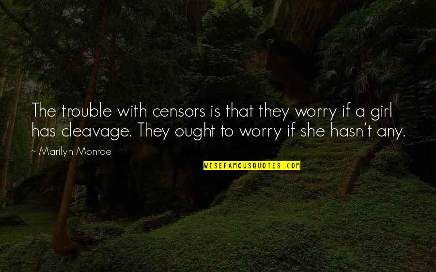 Jhangiani Md Quotes By Marilyn Monroe: The trouble with censors is that they worry
