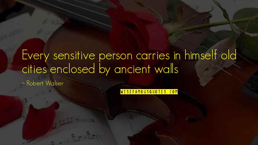 Jhangiani Md Quotes By Robert Walser: Every sensitive person carries in himself old cities