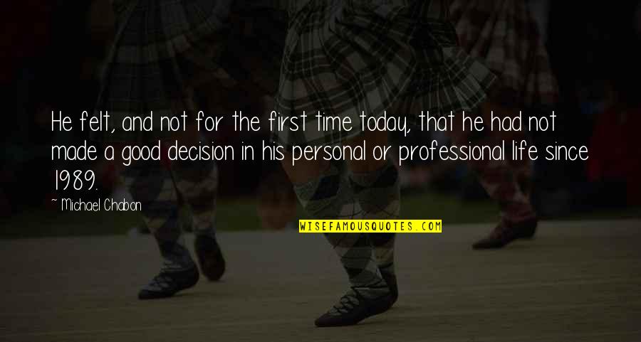 Jhangiani Preeti Quotes By Michael Chabon: He felt, and not for the first time Jhangiani Preeti Quotes By Michael Chabon: He felt, and not for the first time