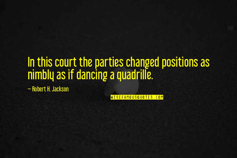 Jhangiani Preeti Quotes By Robert H. Jackson: In this court the parties changed positions as Jhangiani Preeti Quotes By Robert H. Jackson: In this court the parties changed positions as