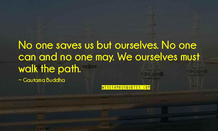 Jhankar Beats Quotes By Gautama Buddha: No one saves us but ourselves. No one Jhankar Beats Quotes By Gautama Buddha: No one saves us but ourselves. No one