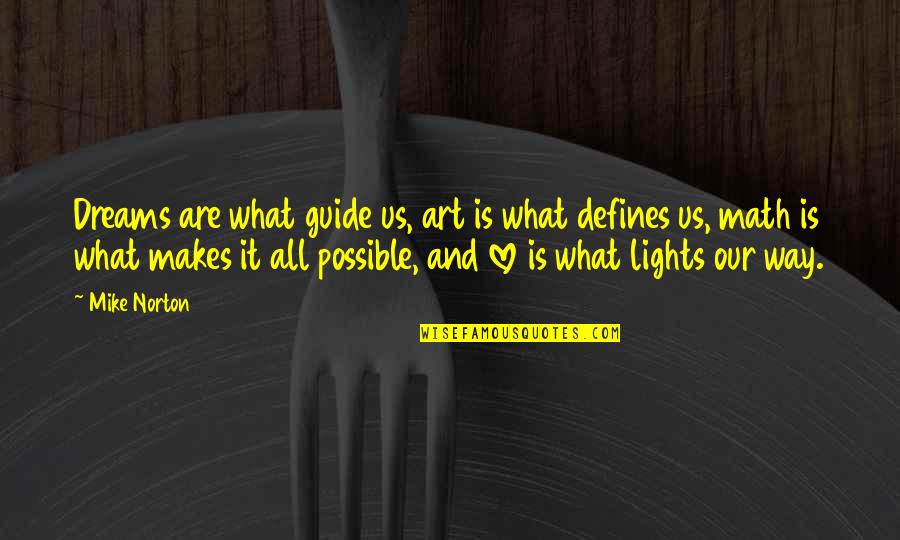 Jhankar Dance Quotes By Mike Norton: Dreams are what guide us, art is what Jhankar Dance Quotes By Mike Norton: Dreams are what guide us, art is what