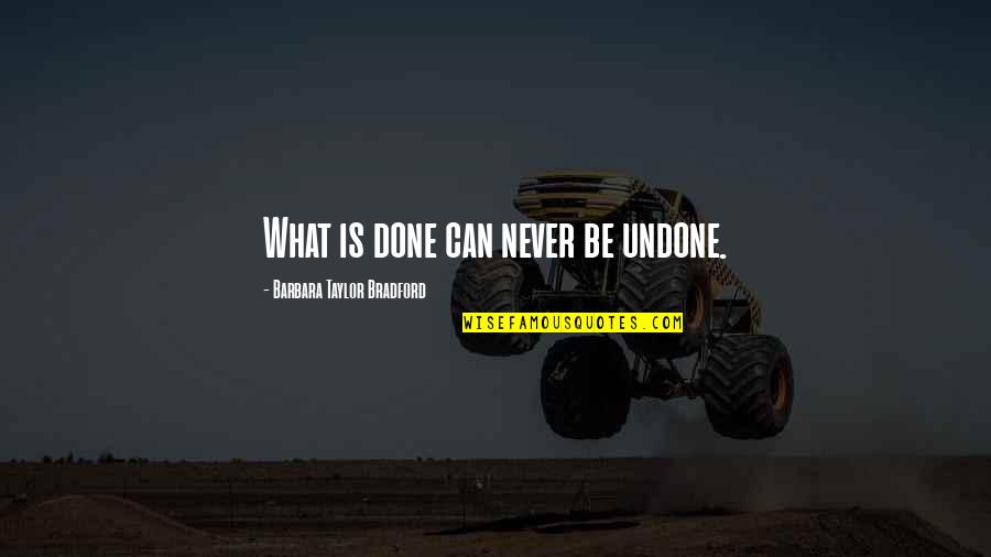 Jhansi Rani Quotes By Barbara Taylor Bradford: What is done can never be undone. Jhansi Rani Quotes By Barbara Taylor Bradford: What is done can never be undone.