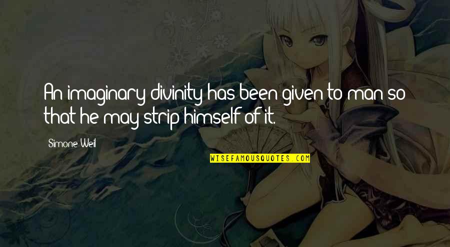 Jhansi Rani Quotes By Simone Weil: An imaginary divinity has been given to man