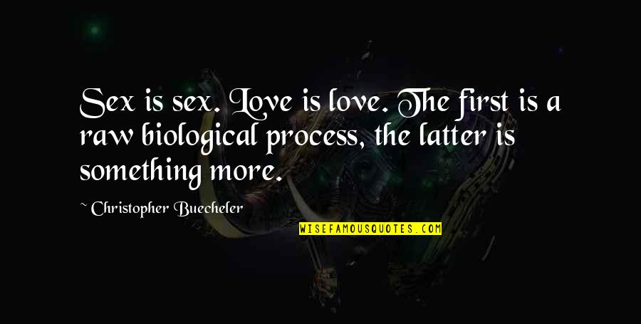 Jhantu Quotes By Christopher Buecheler: Sex is sex. Love is love. The first