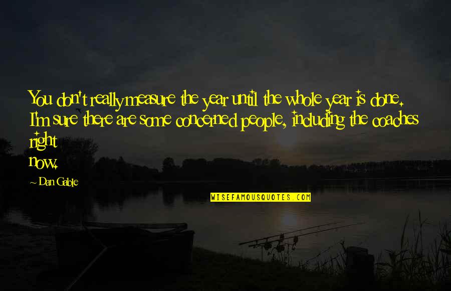 Jhantu Shayari Quotes By Dan Gable: You don't really measure the year until the Jhantu Shayari Quotes By Dan Gable: You don't really measure the year until the