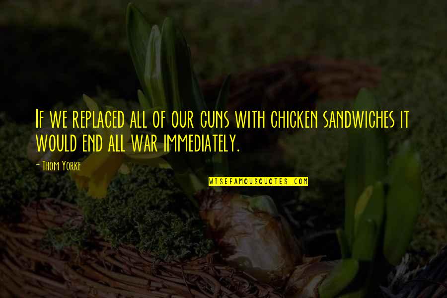 Jhatka Meat Quotes By Thom Yorke: If we replaced all of our guns with