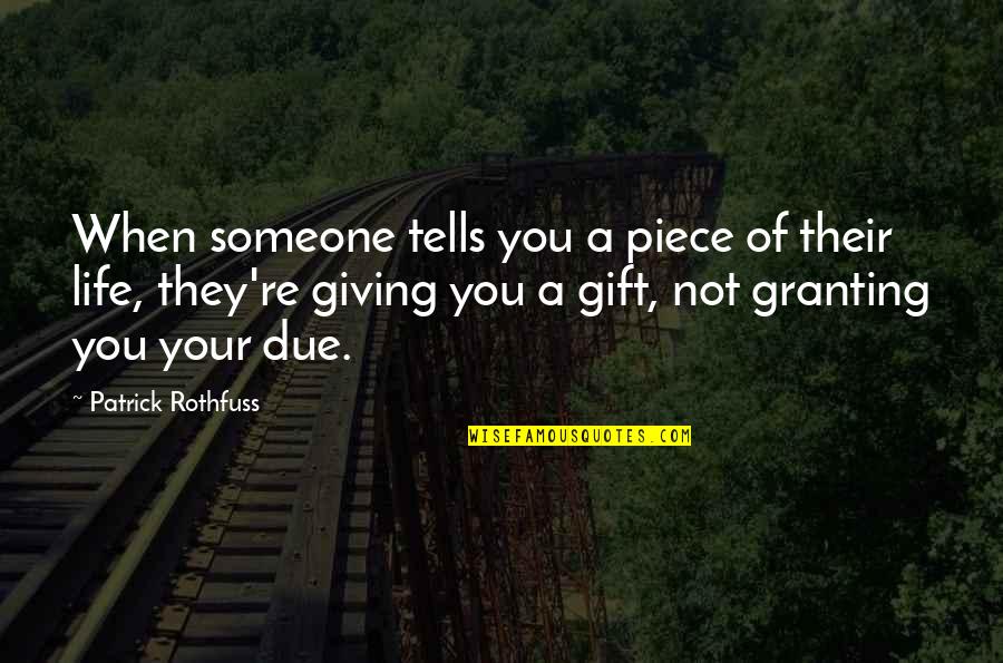 Jhayzone Quotes By Patrick Rothfuss: When someone tells you a piece of their Jhayzone Quotes By Patrick Rothfuss: When someone tells you a piece of their