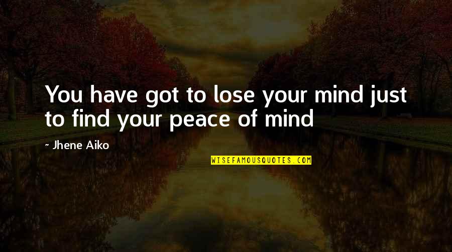 Jhene Aiko Best Quotes By Jhene Aiko: You have got to lose your mind just