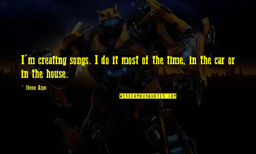 Jhene Aiko Best Quotes By Jhene Aiko: I'm creating songs. I do it most of