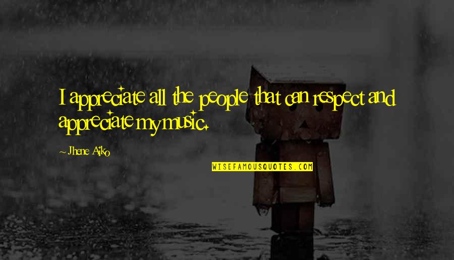 Jhene Aiko Best Quotes By Jhene Aiko: I appreciate all the people that can respect