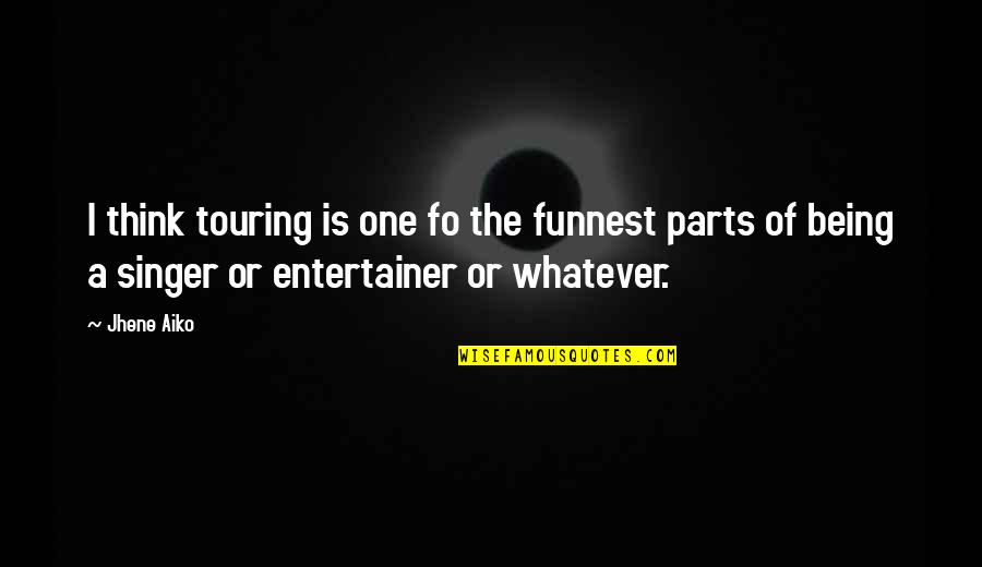 Jhene Aiko Best Quotes By Jhene Aiko: I think touring is one fo the funnest Jhene Aiko Best Quotes By Jhene Aiko: I think touring is one fo the funnest