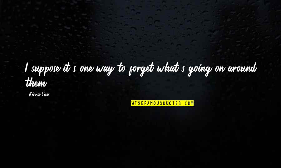 Jhene Aiko You Vs Them Quotes By Kiera Cass: I suppose it's one way to forget what's