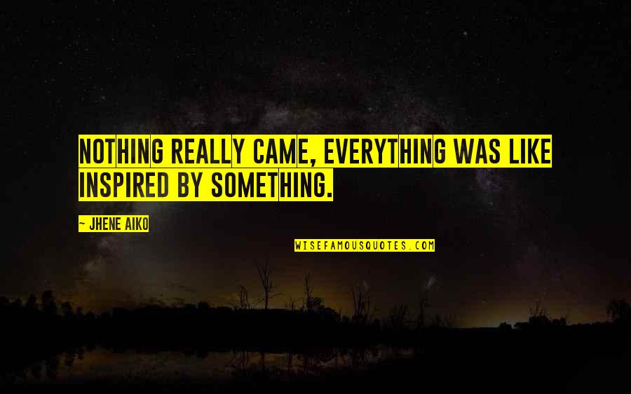 Jhene Quotes By Jhene Aiko: Nothing really came, everything was like inspired by