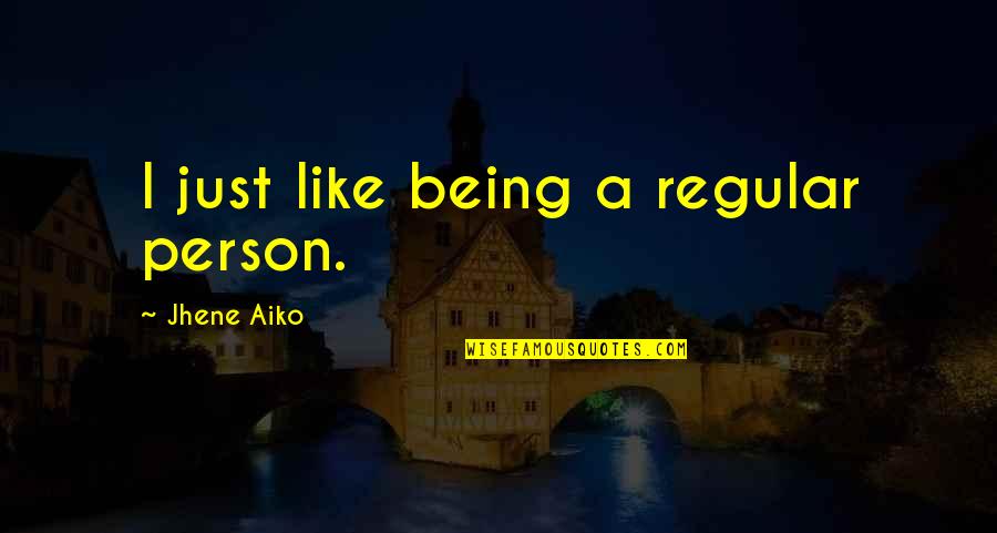 Jhene Quotes By Jhene Aiko: I just like being a regular person.