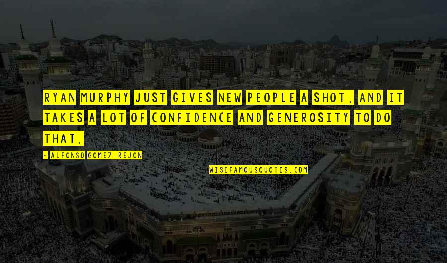 Jherek Dark Quotes By Alfonso Gomez-Rejon: Ryan Murphy just gives new people a shot, Jherek Dark Quotes By Alfonso Gomez-Rejon: Ryan Murphy just gives new people a shot,
