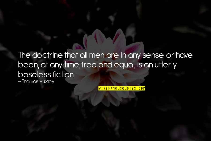 Jhillik Bhattacharyas Birthplace Quotes By Thomas Huxley: The doctrine that all men are, in any