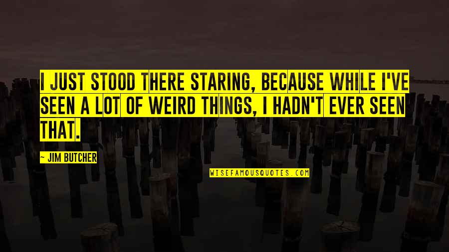 Jhillika Quotes By Jim Butcher: I just stood there staring, because while I've Jhillika Quotes By Jim Butcher: I just stood there staring, because while I've