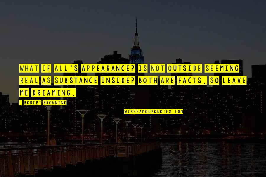 Jhin Quotes By Robert Browning: What if all's appearance? Is not outside seeming Jhin Quotes By Robert Browning: What if all's appearance? Is not outside seeming