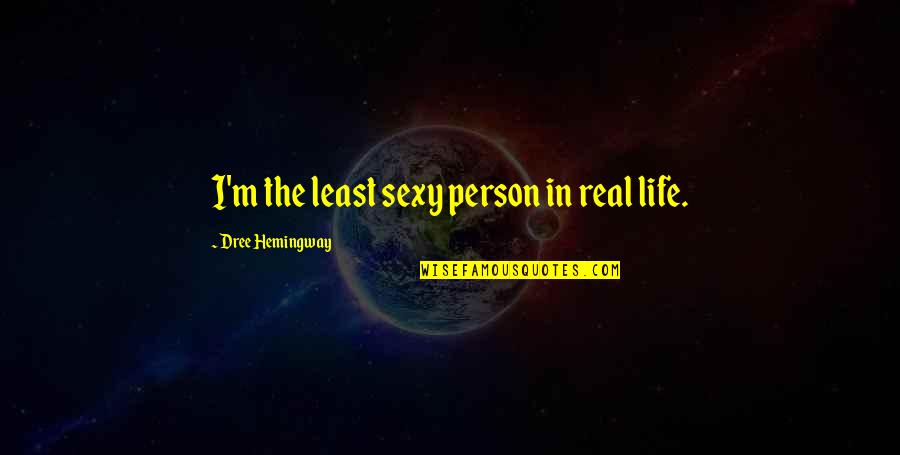 Jhin Wild Rift Quotes By Dree Hemingway: I'm the least sexy person in real life. Jhin Wild Rift Quotes By Dree Hemingway: I'm the least sexy person in real life.