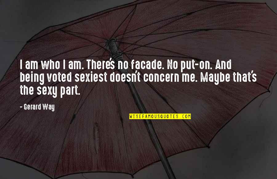 Jhocson Residences Quotes By Gerard Way: I am who I am. There's no facade. Jhocson Residences Quotes By Gerard Way: I am who I am. There's no facade.