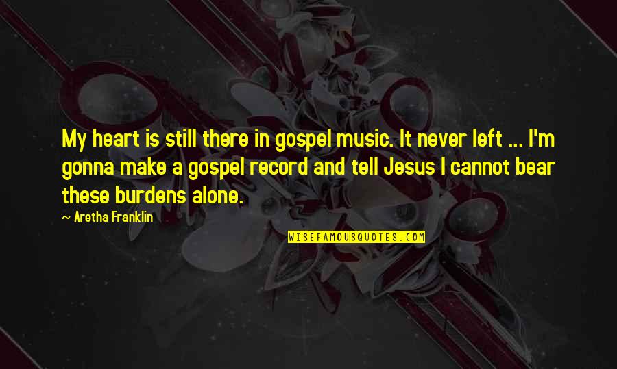 Jhola In English Quotes By Aretha Franklin: My heart is still there in gospel music.