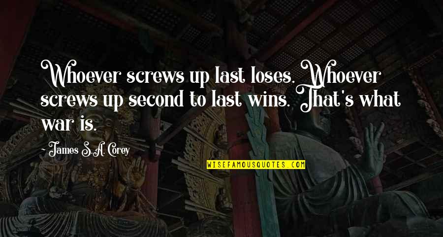 Jhola Quotes By James S.A. Corey: Whoever screws up last loses. Whoever screws up
