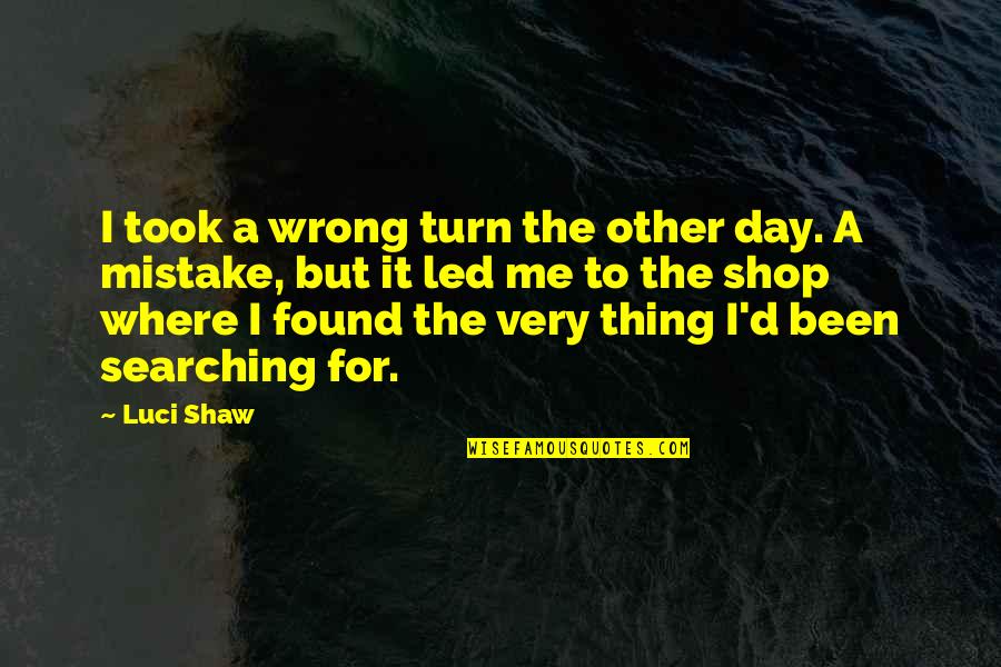 Jhola Quotes By Luci Shaw: I took a wrong turn the other day.