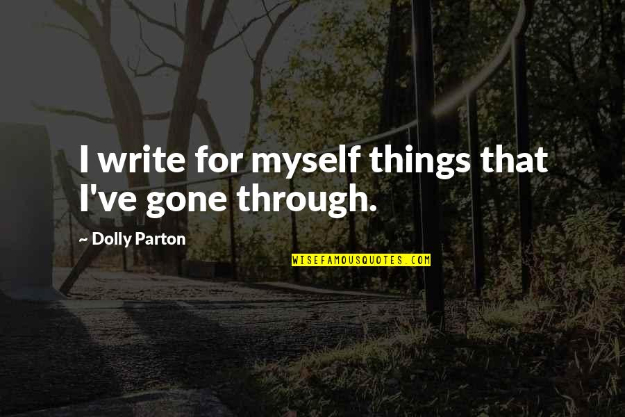 Jhon Travolta Quotes By Dolly Parton: I write for myself things that I've gone Jhon Travolta Quotes By Dolly Parton: I write for myself things that I've gone