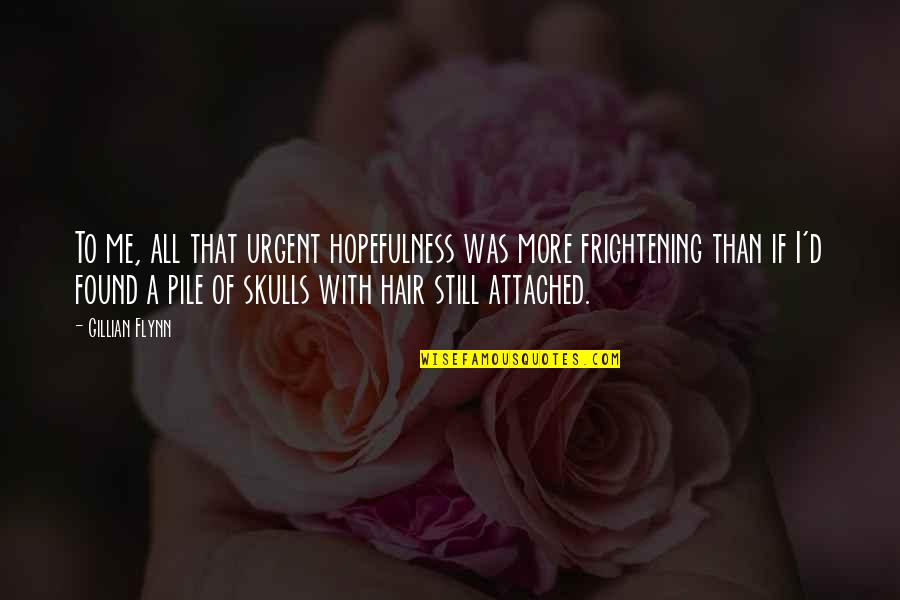 Jhonna Flores Quotes By Gillian Flynn: To me, all that urgent hopefulness was more