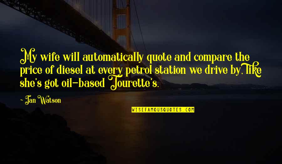 Jhoola Quotes By Ian Watson: My wife will automatically quote and compare the Jhoola Quotes By Ian Watson: My wife will automatically quote and compare the