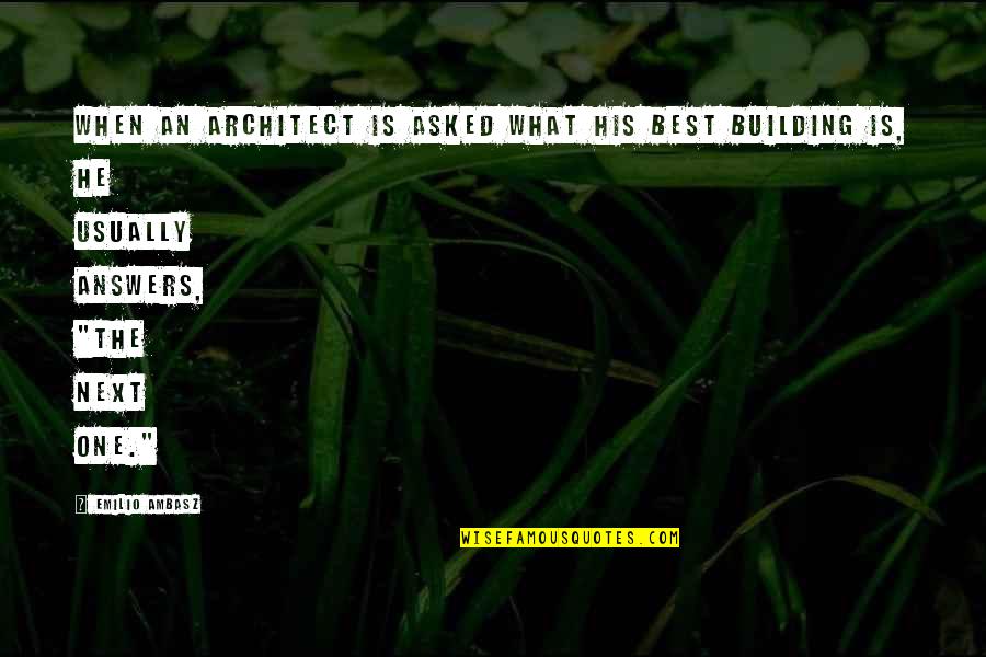 Jhoolay Quotes By Emilio Ambasz: When an architect is asked what his best