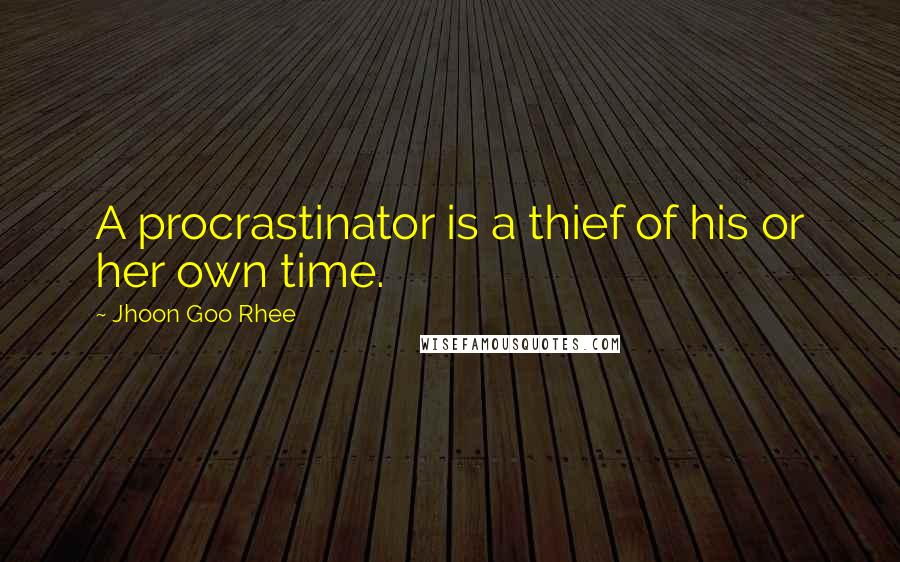 Jhoon Goo Rhee quotes: A procrastinator is a thief of his or her own time.