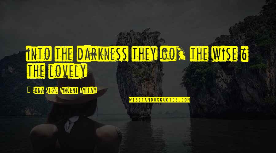 Jhoot Ka Sahara Quotes By Edna St. Vincent Millay: into the darkness they go, the wise &