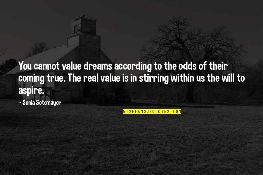 Jhoot Mat Bolo Quotes By Sonia Sotomayor: You cannot value dreams according to the odds
