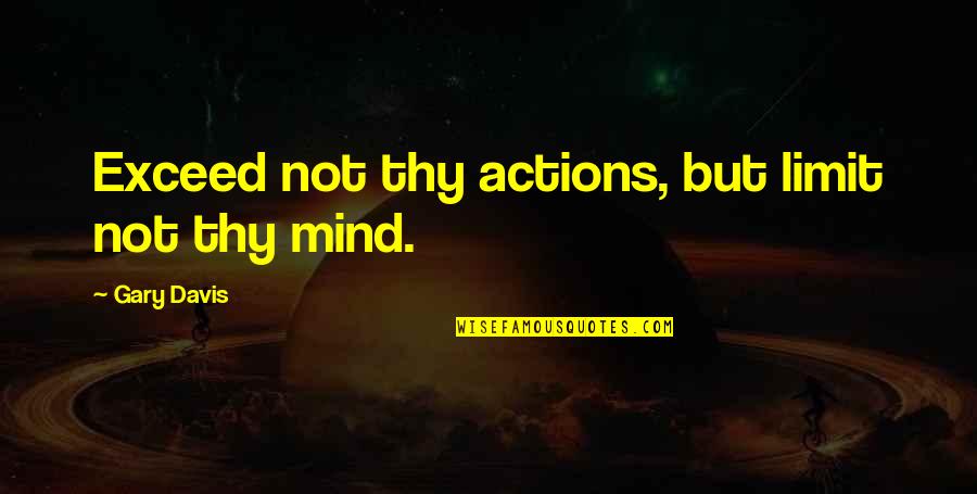 Jhoota Pyar Quotes By Gary Davis: Exceed not thy actions, but limit not thy