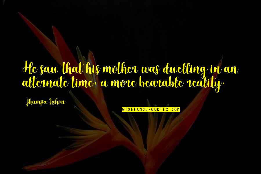 Jhumpa Quotes By Jhumpa Lahiri: He saw that his mother was dwelling in