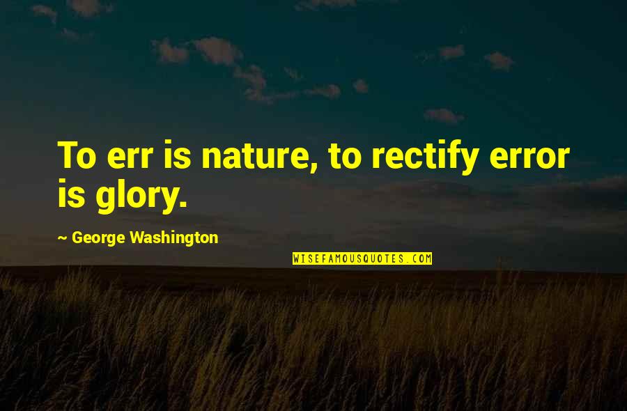 Jhunjhunwala Quotes By George Washington: To err is nature, to rectify error is Jhunjhunwala Quotes By George Washington: To err is nature, to rectify error is