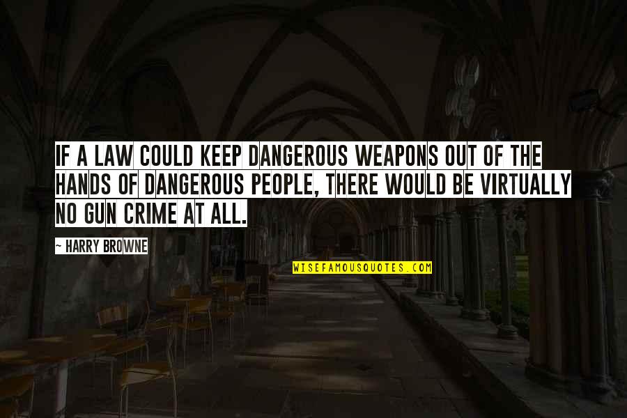 Jhunjhunwala Quotes By Harry Browne: If a law could keep dangerous weapons out Jhunjhunwala Quotes By Harry Browne: If a law could keep dangerous weapons out