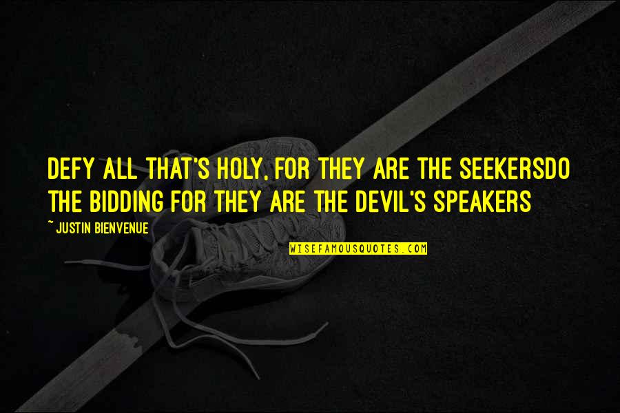 Jhunjhunwala Quotes By Justin Bienvenue: Defy all that's holy, for they are the Jhunjhunwala Quotes By Justin Bienvenue: Defy all that's holy, for they are the
